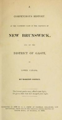 Titre original&nbsp;:  Title page of "A compendious history of the northern part of the province of New Brunswick and of the District of Gaspé in Lower Canada". 

Source: https://archive.org/details/compendioushisto00coon/page/n3/mode/2up 